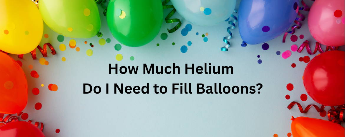 Unsure how much helium to fill 100 balloons? (Dont guess, get the real facts you need)